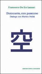 Disincanto con passione. Dialogo con Matteo Pelliti di Francesco De Sio Lazzari edito da Dante & Descartes