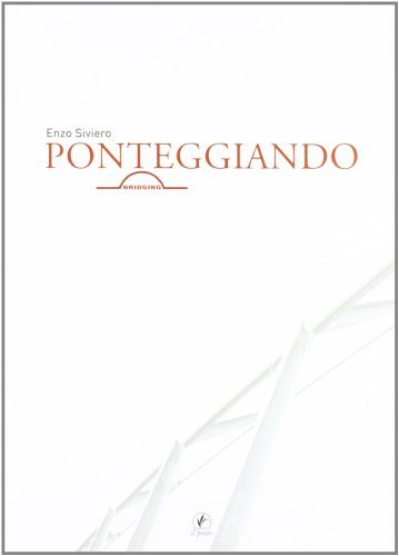 Ponteggiando-Bridging. Ediz. bilingue di Enzo Siviero edito da Il Prato