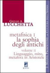 Metafisica I. La sophia degli antichi vol.2 di Giulio A. Lucchetta edito da Carabba