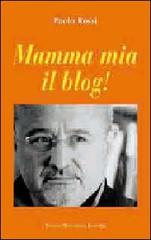 Mamma mia il blog! di Paolo Rossi edito da Macchione Editore