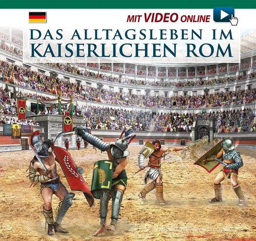 Das alltagsleben im Kaiserlichen Rom. Con video scaricabile online edito da Archeolibri