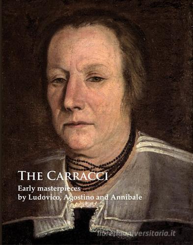 The Carracci. Early masterpieces by Ludovico, Agostino and Annibale. Ediz. illustrata di Andrea Emiliani edito da NFC Edizioni