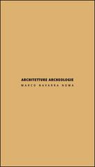 Architetture archeologie. Ediz. italiana e inglese di Marco Navarra edito da Libria
