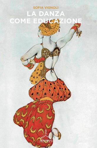 La danza come educazione di Sofia Vignoli edito da Ghibli