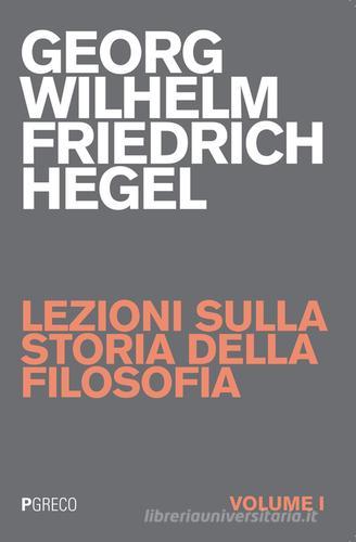 Lezioni sulla storia della filosofia vol. 1 di Friedrich Hegel edito da Pgreco