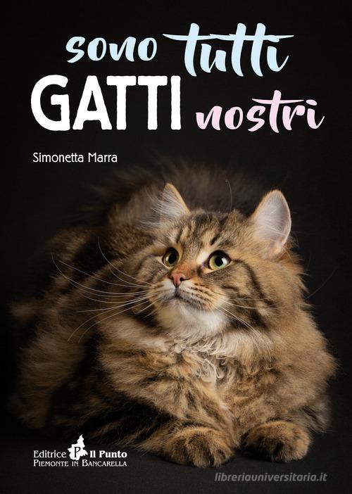 Sono tutti gatti nostri di Simonetta Marra edito da Il Punto PiemonteinBancarella