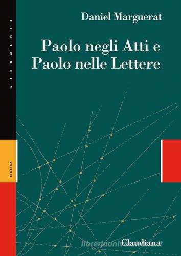 Paolo negli Atti e Paolo nelle lettere di Daniel Marguerat edito da Claudiana