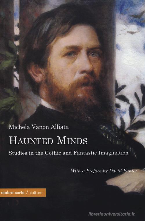 Haunted minds. Studies in the gothic and fantastic immagination di Michela Vanon Alliata edito da Ombre Corte