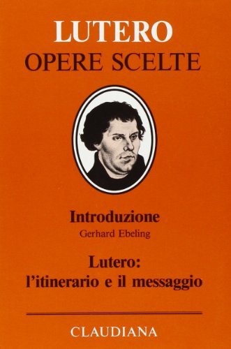 Lutero: l'itinerario e il messaggio di Gerhard Ebeling edito da Claudiana
