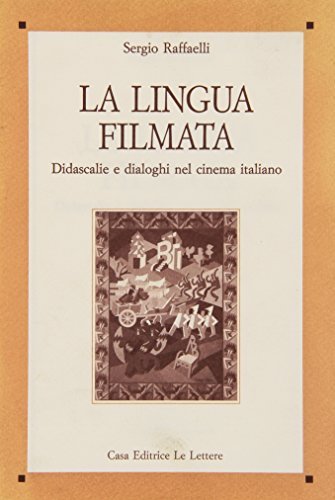 La lingua filmata. Didascalie e dialoghi nel cinema italiano di Sergio Raffaelli edito da Le Lettere