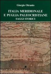 Italia meridionale e Puglia paleocristiane di Giorgio Otranto edito da Edipuglia