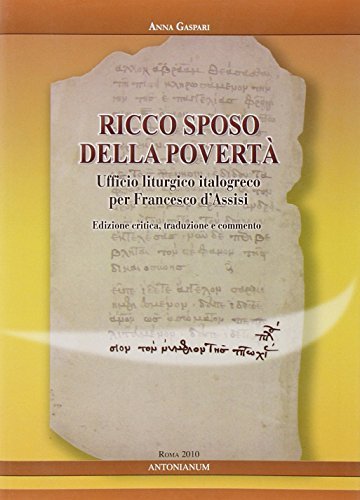 Ricco sposo della povertà. Ufficio liturgico italogreco per Francesco d'Assisi di Anna Gaspari edito da Antonianum
