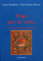 Yoga per la vista di Lucia Gaudenzi, G. Franco Guerra edito da Luni