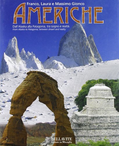 Americhe dall'Alaska alla Patagonia. Ediz. illustrata di Franco Gionco, Laura Gionco, Massimo Gionco edito da Bellavite Editore