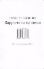 Rapporto su me stesso. Racconto di un'infanzia felice di Gregoire Bouillier edito da Isbn Edizioni