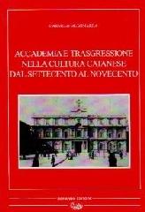 Accademia e trasgressione nella cultura catanese dal Settecento al Novecento di Carmelo Musumarra edito da Bonanno