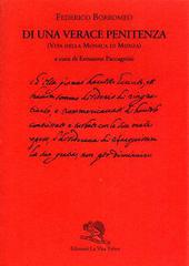 Di una verace penitenza. Vita della monaca di Monza di Federico Borromeo edito da La Vita Felice