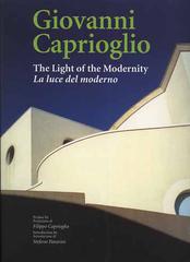 Giovanni Caprioglio. The light of modernity-La luce del moderno di Stefano Pavarini edito da L'Arca
