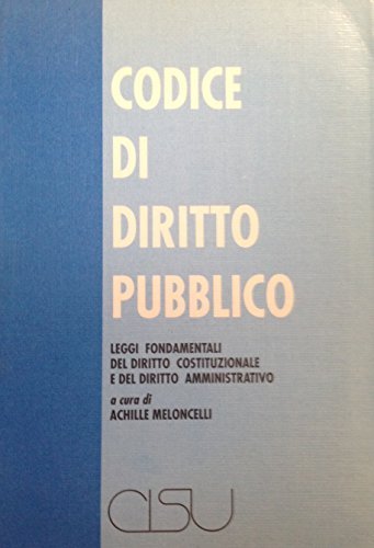 Codice di diritto pubblico. Leggi fondamentali del diritto costituzionale e del diritto amministrativo edito da CISU