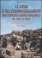 Le armi e gli equipaggiamenti dell'esercito austro-ungarico dal 1914 al 1918 vol.2 di Siro Offelli edito da Rossato