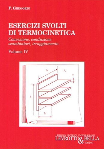Esercizi svolti di termocinetica vol.4 di Paolo Gregorio edito da Levrotto & Bella