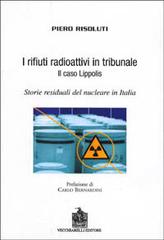 I rifiuti radioattivi in tribunale. Il caso Lippolis. Storie residuali del nucleare in Italia di Piero Risoluti edito da Vecchiarelli
