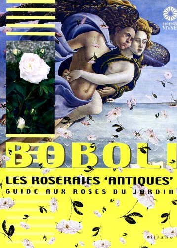 Boboli. Les roseraies «antiques». Guide aux roses du jardin edito da Sillabe