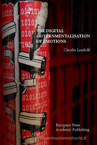 The digital governmentalisation of emotions di Claudia Landolfi edito da EPAP