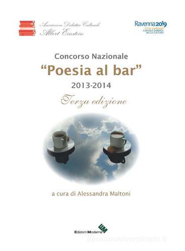 Poesia al bar. 2013-2014 edito da Edizioni Moderna