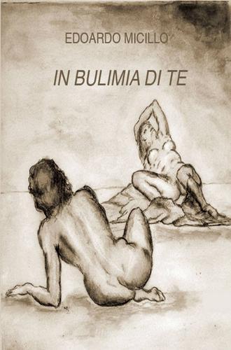 In bulimia di te di Edoardo Micillo edito da Pubblicato dall'Autore