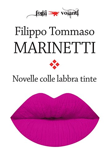 Novelle colle labbra tinte di Filippo Tommaso Marinetti edito da Falsopiano