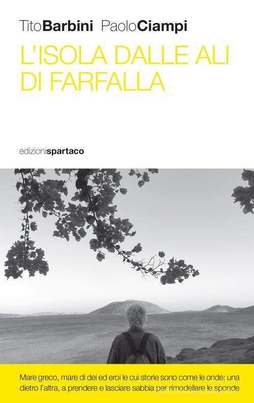 L' isola dalle ali di farfalla di Tito Barbini, Paolo Ciampi edito da Spartaco