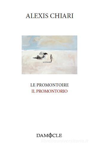 Le promontoire-Il promontorio di Alexis Chiari edito da Damocle