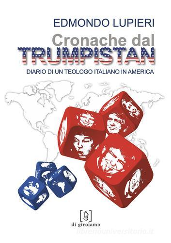 Cronache dal Trumpistan. Diario di un teologo italiano in America di Edmondo Lupieri edito da Di Girolamo