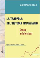 La trappola del sistema finanziario. Genesi e distorsioni di Giuseppe Rocco edito da CSA Editrice