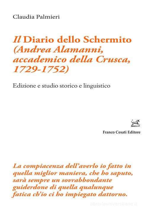 Il «Diario dello Schermito» (Andrea Alamanni, accademico della Crusca, 1729-1752). Edizione e studio storico e linguistico di Claudia Palmieri edito da Cesati