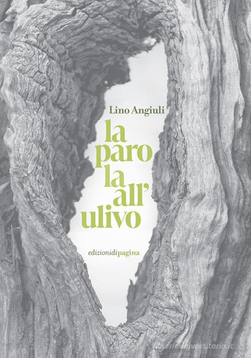 La parola all'ulivo di Lino Angiuli edito da Edizioni di Pagina