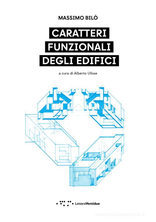 Caratteri funzionali degli edifici di Massimo Bilò edito da LetteraVentidue