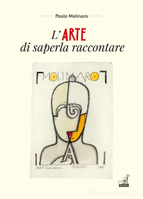 L'arte di saperla raccontare di Paolo Molinaro edito da Gaspari