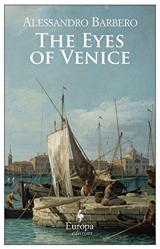 The eyes of Venice di Alessandro Barbero edito da Europa Editions