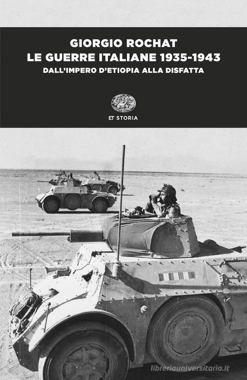Le guerre italiane 1935-1943. Dall'impero d'Etiopia alla disfatta di Giorgio Rochat edito da Einaudi