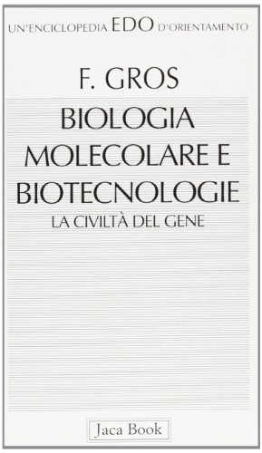 Biologia molecolare e biotecnologia. La civiltà del gene di François Gros edito da Jaca Book