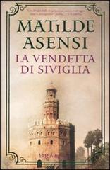 La vendetta di Siviglia di Matilde Asensi edito da BUR Biblioteca Univ. Rizzoli
