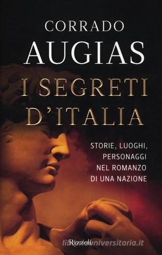 I segreti d'Italia. Storie, luoghi, personaggi nel romanzo di una nazione di Corrado Augias edito da Rizzoli