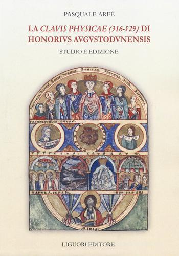 La «Clavis physicae» (316-529) di Honorius Augustodunensis. Studio e edizione di Pasquale Arfé edito da Liguori