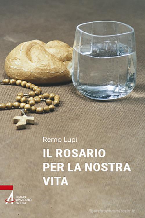 Il Rosario per la nostra vita di Remo Lupi edito da EMP - Edizioni Messaggero Padova