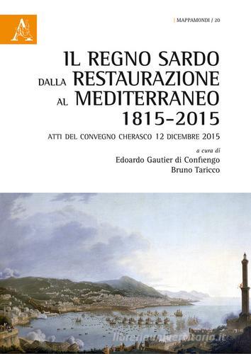 Il regno sardo dalla Restaurazione al Mediterraneo (1815-2015). Atti del convegno (Cherasco, 12 dicembre 2015) edito da Aracne