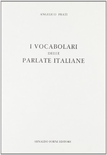 I vocabolari delle parlate italiane (rist. anast. 1931) di Angelico Prati edito da Forni