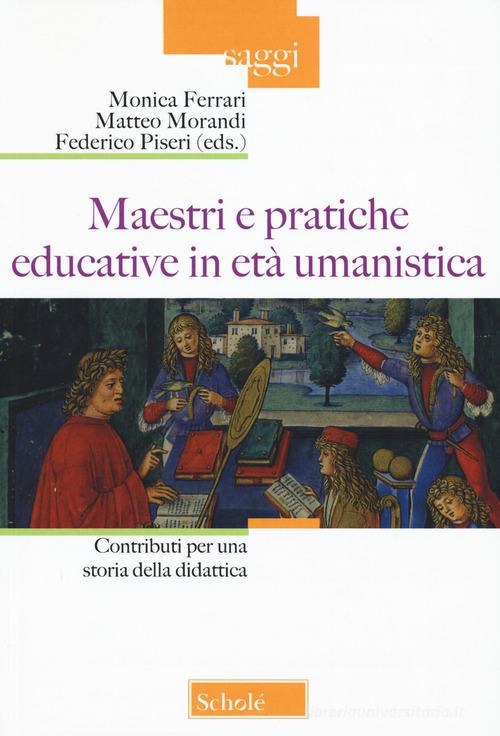 Maestri e pratiche educative in età umanistica. Contributi per una storia della didattica edito da Scholé