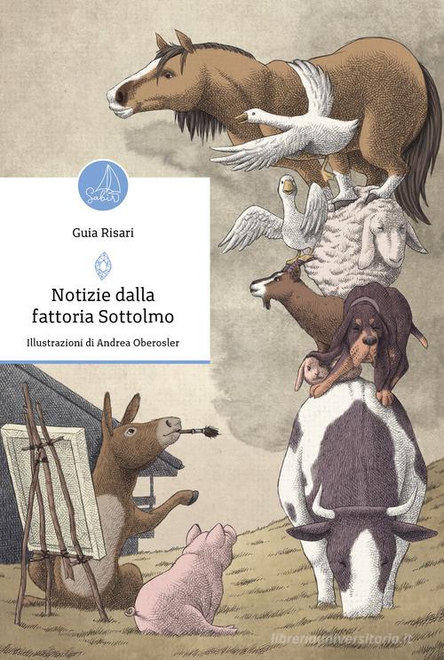 Notizie dalla fattoria Sottolmo. Ediz. illustrata di Guia Risari edito da Sabir Editore
